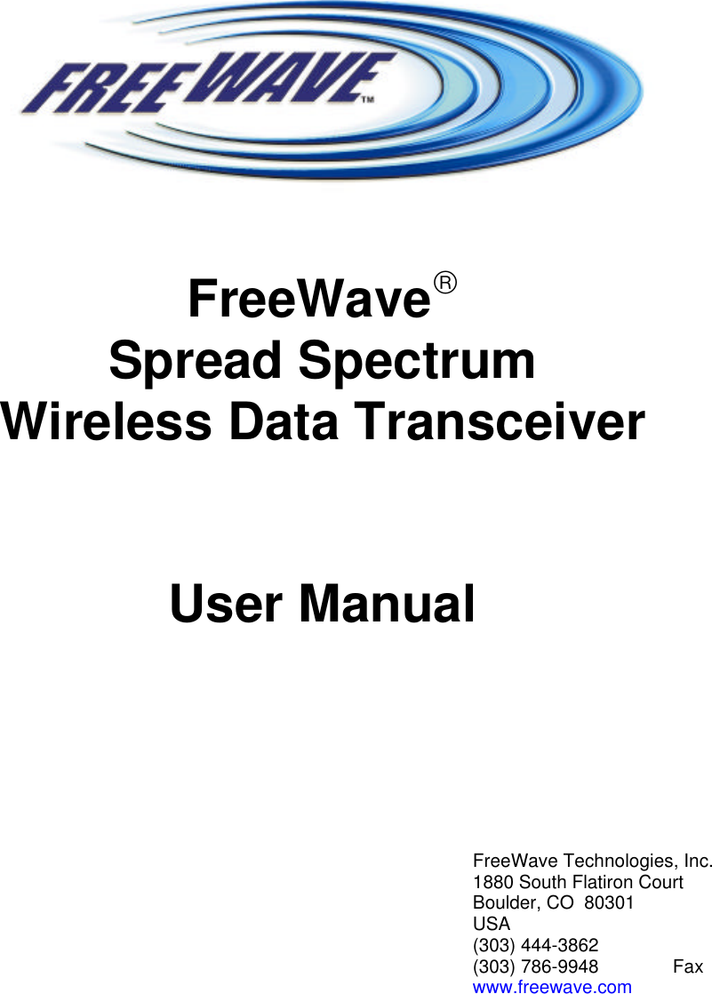          FreeWave Spread Spectrum Wireless Data Transceiver   User Manual      FreeWave Technologies, Inc. 1880 South Flatiron Court Boulder, CO  80301 USA (303) 444-3862 (303) 786-9948  Fax www.freewave.com   