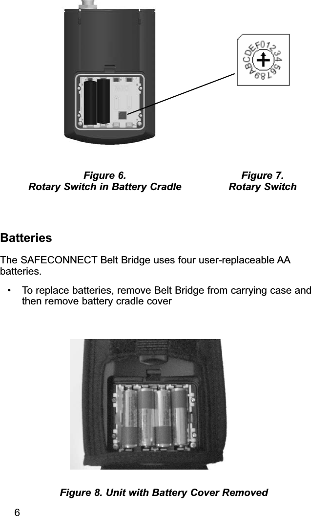 BatteriesThe SAFECONNECT Belt Bridge uses four user-replaceable AAbatteries.• To replace batteries, remove Belt Bridge from carrying case andthen remove battery cradle coverFigure 8. Unit with Battery Cover RemovedFigure 6. Rotary Switch in Battery Cradle6Figure 7. Rotary Switch