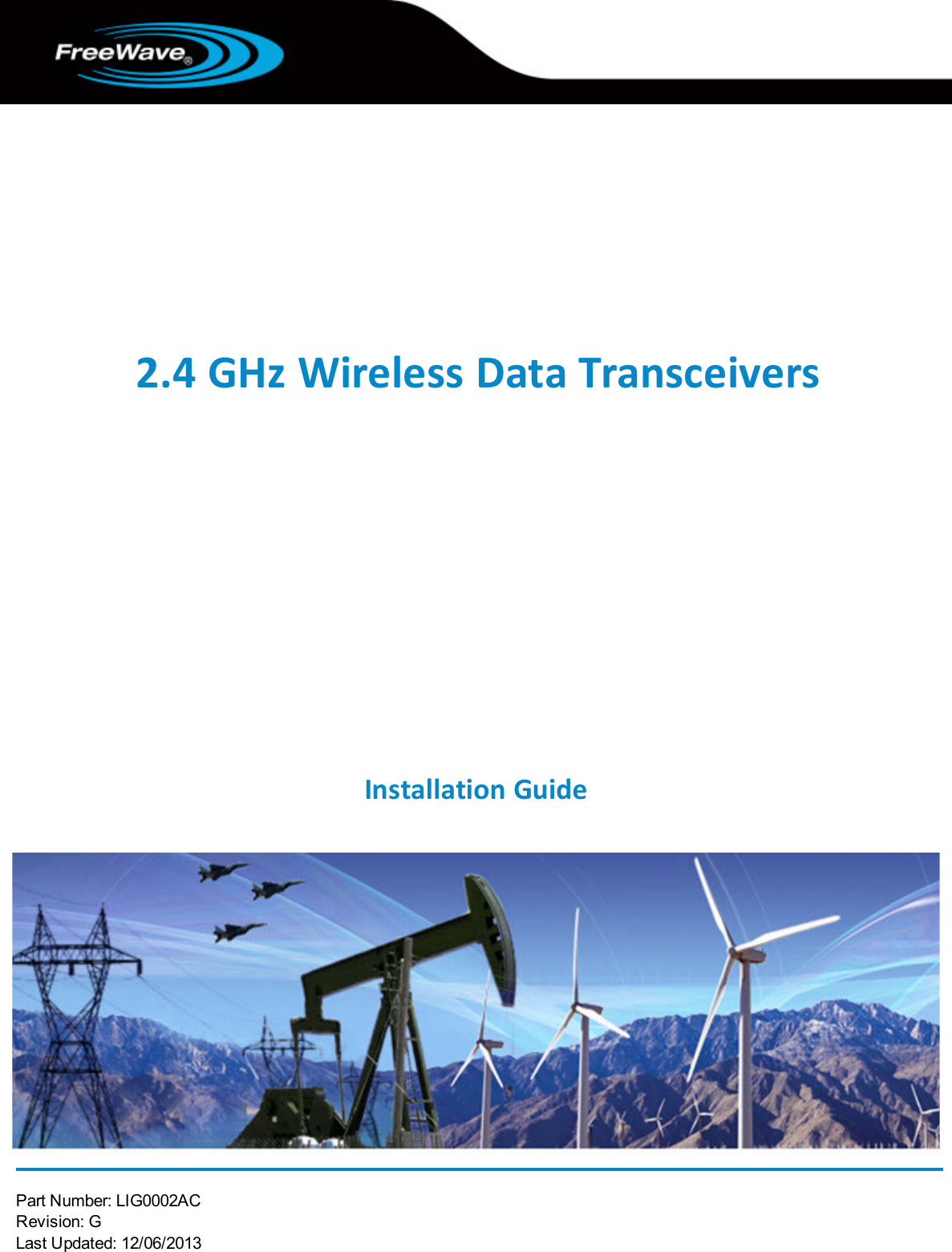Part Number: LIG0002ACRevision: GLast Updated: 12/06/20132.4 GHz Wireless Data TransceiversInstallation Guide