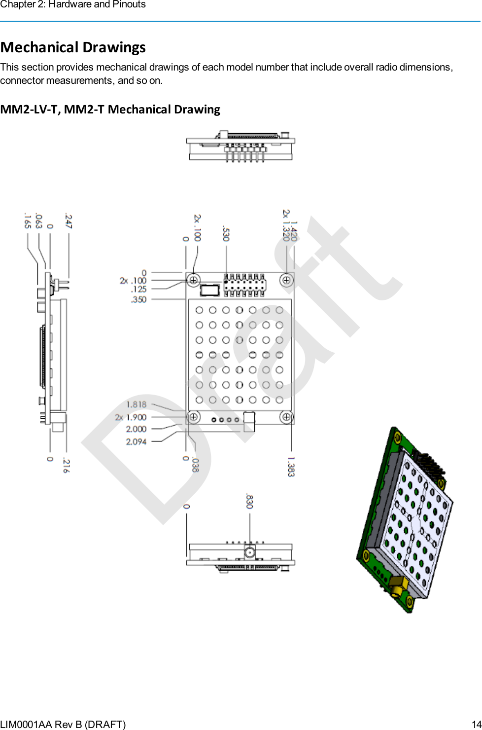 Chapter 2: Hardware and PinoutsLIM0001AA Rev B (DRAFT)Mechanical DrawingsThis section provides mechanical drawings of each model number that include overall radio dimensions,connector measurements, and so on.MM2-LV-T, MM2-T Mechanical Drawing14Draft