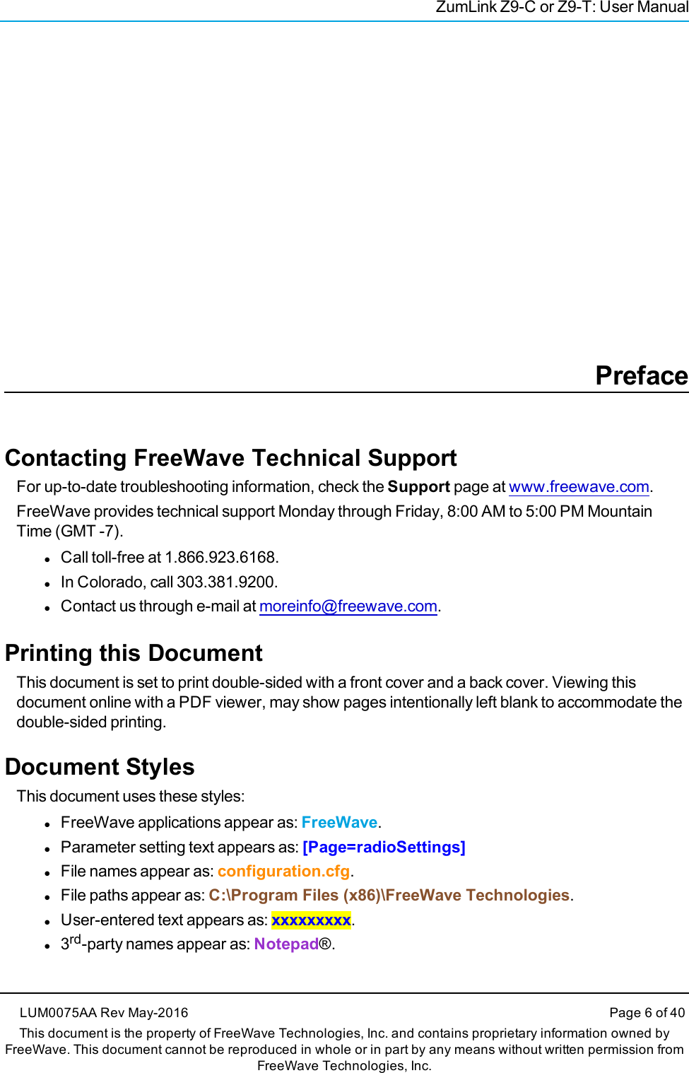 ZumLink Z9-C or Z9-T: User ManualPrefaceContacting FreeWave Technical SupportFor up-to-date troubleshooting information, check the Support page at www.freewave.com.FreeWave provides technical support Monday through Friday, 8:00 AM to 5:00 PM MountainTime (GMT -7).lCall toll-free at 1.866.923.6168.lIn Colorado, call 303.381.9200.lContact us through e-mail at moreinfo@freewave.com.Printing this DocumentThis document is set to print double-sided with a front cover and a back cover. Viewing thisdocument online with a PDF viewer, may show pages intentionally left blank to accommodate thedouble-sided printing.Document StylesThis document uses these styles:lFreeWave applications appear as: FreeWave.lParameter setting text appears as: [Page=radioSettings]lFile names appear as: configuration.cfg.lFile paths appear as: C:\Program Files (x86)\FreeWave Technologies.lUser-entered text appears as: xxxxxxxxx.l3rd-party names appear as: Notepad®.LUM0075AA Rev May-2016 Page 6 of 40This document is the property of FreeWave Technologies, Inc. and contains proprietary information owned byFreeWave. This document cannot be reproduced in whole or in part by any means without written permission fromFreeWave Technologies, Inc.