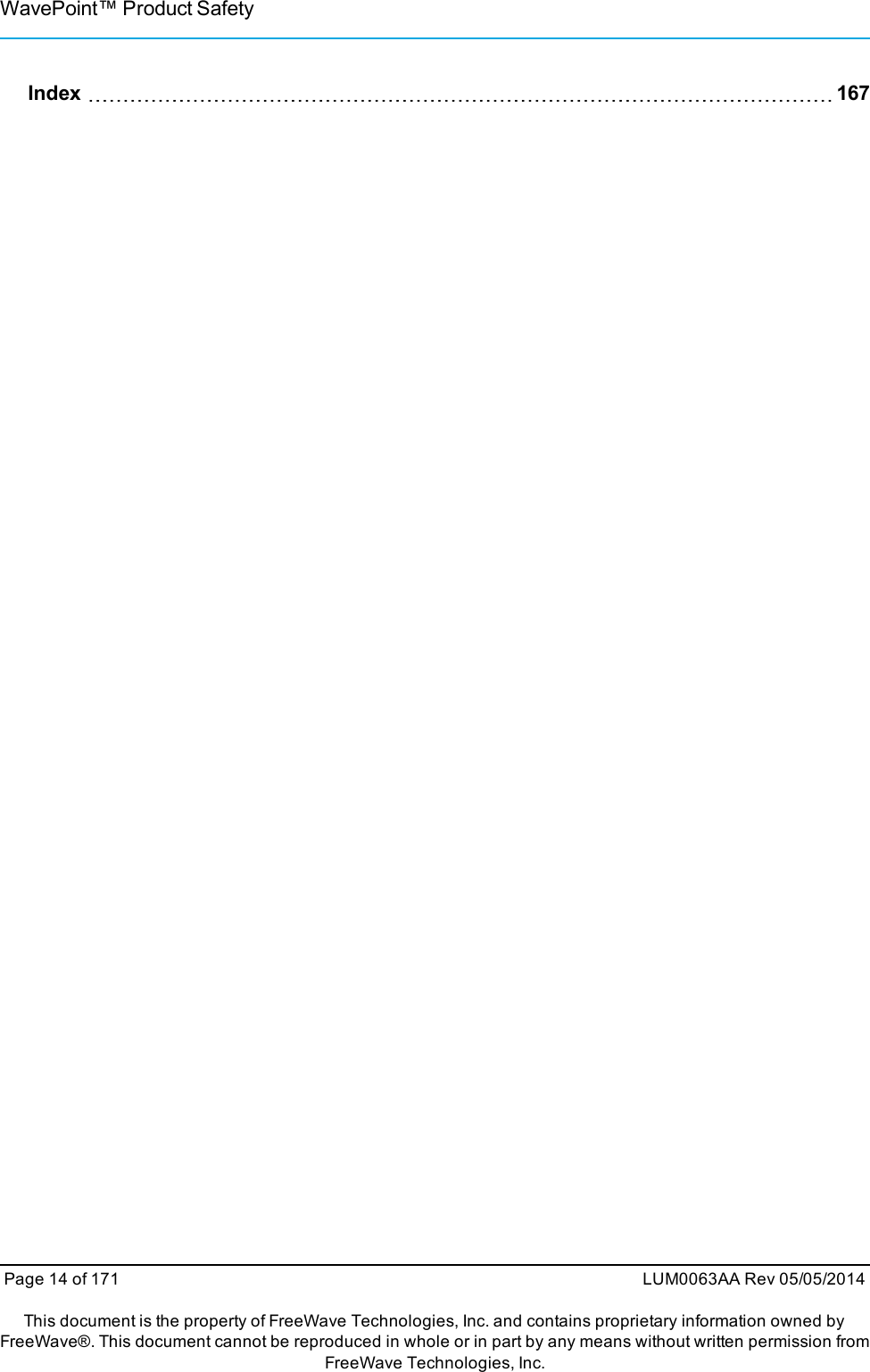 WavePoint™ Product SafetyIndex 167Page 14 of 171 LUM0063AA Rev 05/05/2014This document is the property of FreeWave Technologies, Inc. and contains proprietary information owned byFreeWave®. This document cannot be reproduced in whole or in part by any means without written permission fromFreeWave Technologies, Inc.