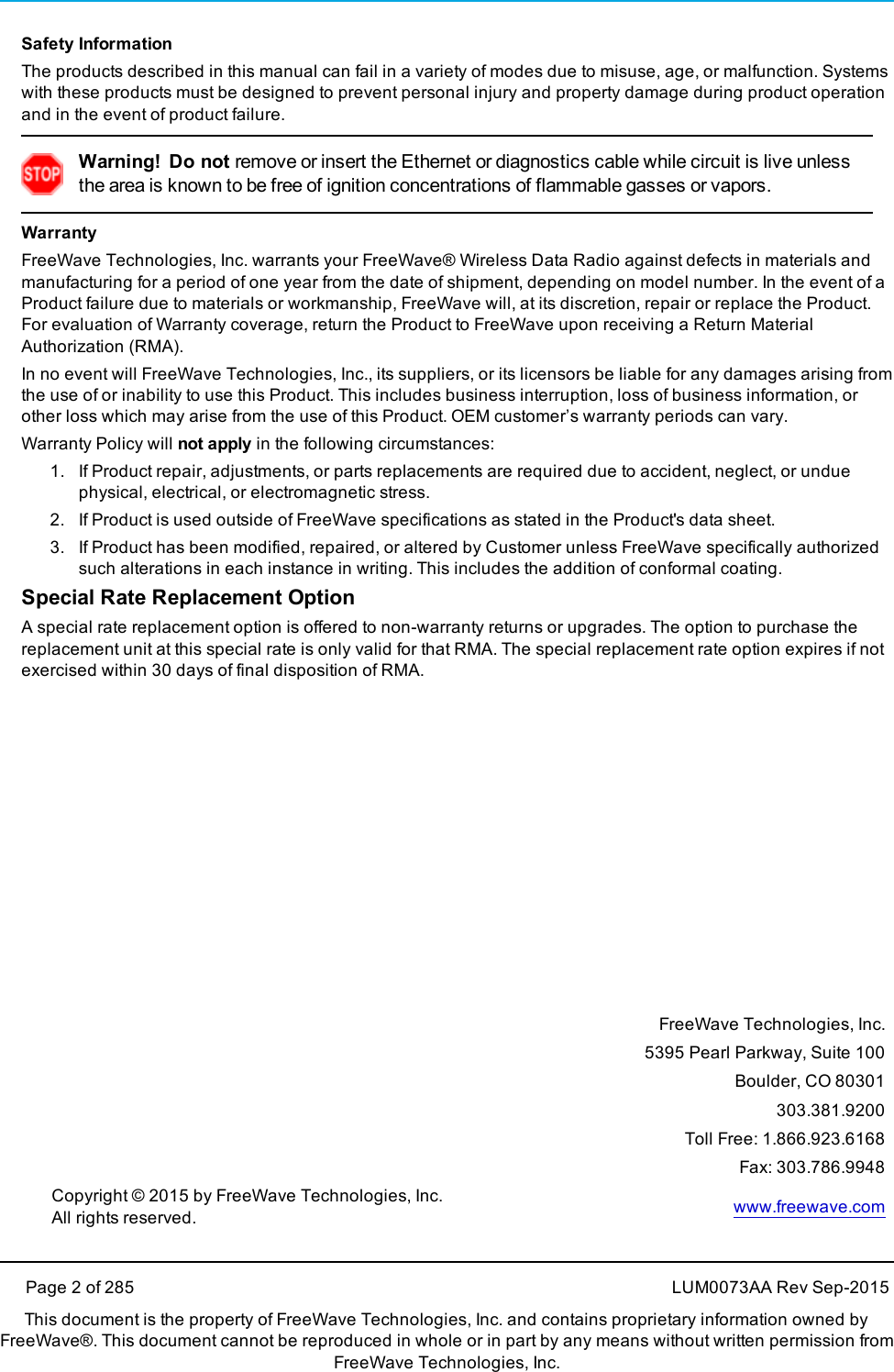 Safety InformationThe products described in this manual can fail in a variety of modes due to misuse, age, or malfunction. Systemswith these products must be designed to prevent personal injury and property damage during product operationand in the event of product failure.Warning! Do not remove or insert the Ethernet or diagnostics cable while circuit is live unlessthe area is known to be free of ignition concentrations of flammable gasses or vapors.WarrantyFreeWave Technologies, Inc. warrants your FreeWave® Wireless Data Radio against defects in materials andmanufacturing for a period of one year from the date of shipment, depending on model number. In the event of aProduct failure due to materials or workmanship, FreeWave will, at its discretion, repair or replace the Product.For evaluation of Warranty coverage, return the Product to FreeWave upon receiving a Return MaterialAuthorization (RMA).In no event will FreeWave Technologies, Inc., its suppliers, or its licensors be liable for any damages arising fromthe use of or inability to use this Product. This includes business interruption, loss of business information, orother loss which may arise from the use of this Product. OEM customer’s warranty periods can vary.Warranty Policy will not apply in the following circumstances:1. If Product repair, adjustments, or parts replacements are required due to accident, neglect, or unduephysical, electrical, or electromagnetic stress.2. If Product is used outside of FreeWave specifications as stated in the Product&apos;s data sheet.3. If Product has been modified, repaired, or altered by Customer unless FreeWave specifically authorizedsuch alterations in each instance in writing. This includes the addition of conformal coating.Special Rate Replacement OptionA special rate replacement option is offered to non-warranty returns or upgrades. The option to purchase thereplacement unit at this special rate is only valid for that RMA. The special replacement rate option expires if notexercised within 30 days of final disposition of RMA.FreeWave Technologies, Inc.5395 Pearl Parkway, Suite 100Boulder, CO 80301303.381.9200Toll Free: 1.866.923.6168Fax: 303.786.9948Copyright © 2015 by FreeWave Technologies, Inc.All rights reserved. www.freewave.comPage 2 of 285 LUM0073AA Rev Sep-2015This document is the property of FreeWave Technologies, Inc. and contains proprietary information owned byFreeWave®. This document cannot be reproduced in whole or in part by any means without written permission fromFreeWave Technologies, Inc.