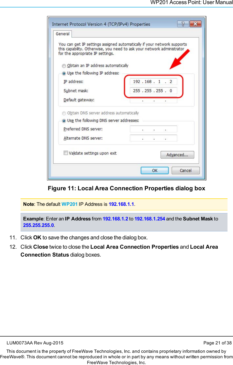 WP201 Access Point: User ManualFigure 11: Local Area Connection Properties dialog boxNote: The default WP201 IP Address is 192.168.1.1.Example: Enter an IP Address from 192.168.1.2 to 192.168.1.254 and the Subnet Mask to255.255.255.0.11. Click OK to save the changes and close the dialog box.12. Click Close twice to close the Local Area Connection Properties and Local AreaConnection Status dialog boxes.LUM0073AA Rev Aug-2015 Page 21 of 38This document is the property of FreeWave Technologies, Inc. and contains proprietary information owned byFreeWave®. This document cannot be reproduced in whole or in part by any means without written permission fromFreeWave Technologies, Inc.