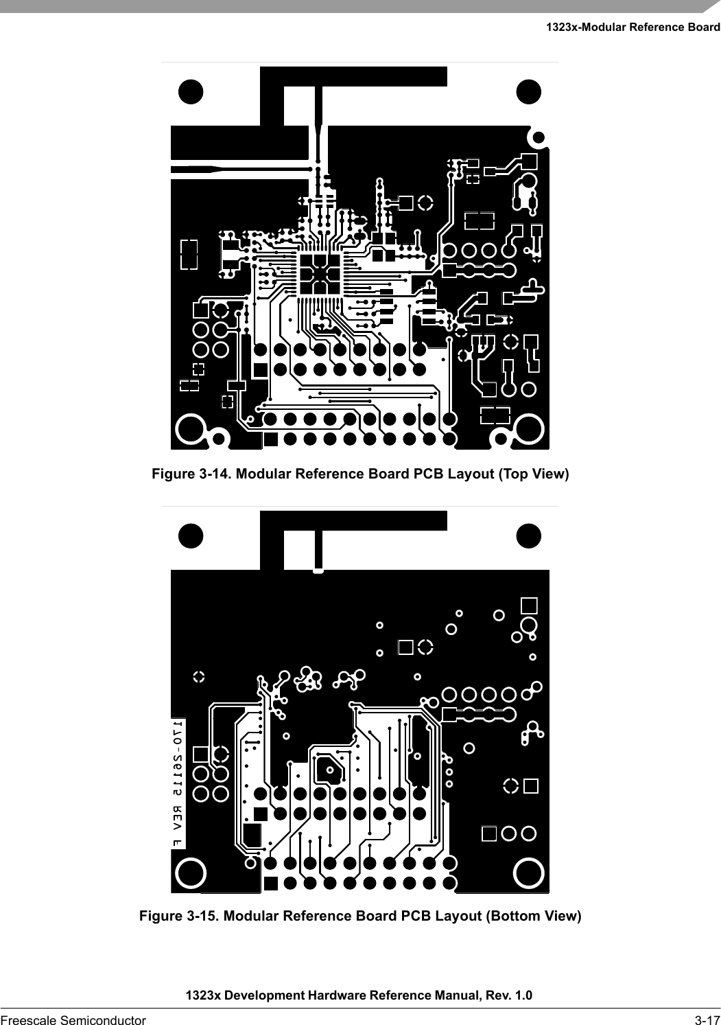 1323x-Modular Reference Board1323x Development Hardware Reference Manual, Rev. 1.0 Freescale Semiconductor 3-17Figure 3-14. Modular Reference Board PCB Layout (Top View)Figure 3-15. Modular Reference Board PCB Layout (Bottom View)