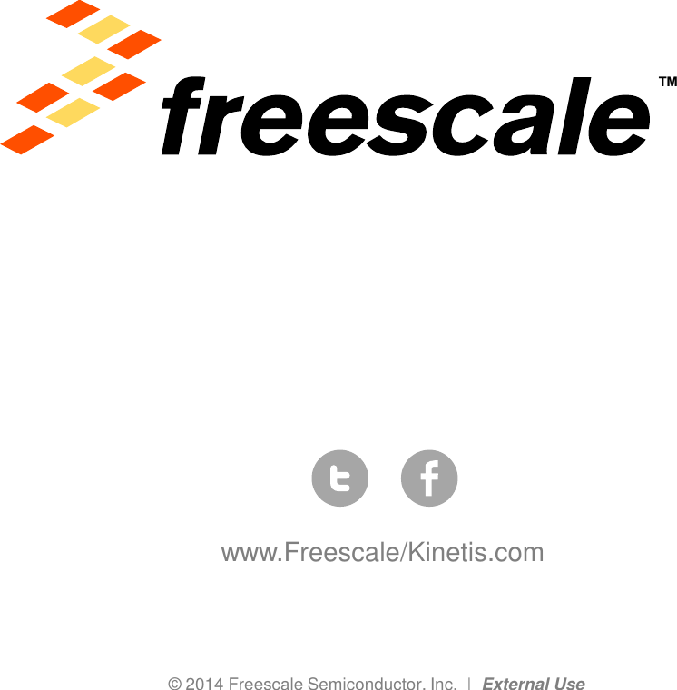 TM © 2014 Freescale Semiconductor, Inc.  |  External Use www.Freescale/Kinetis.com 