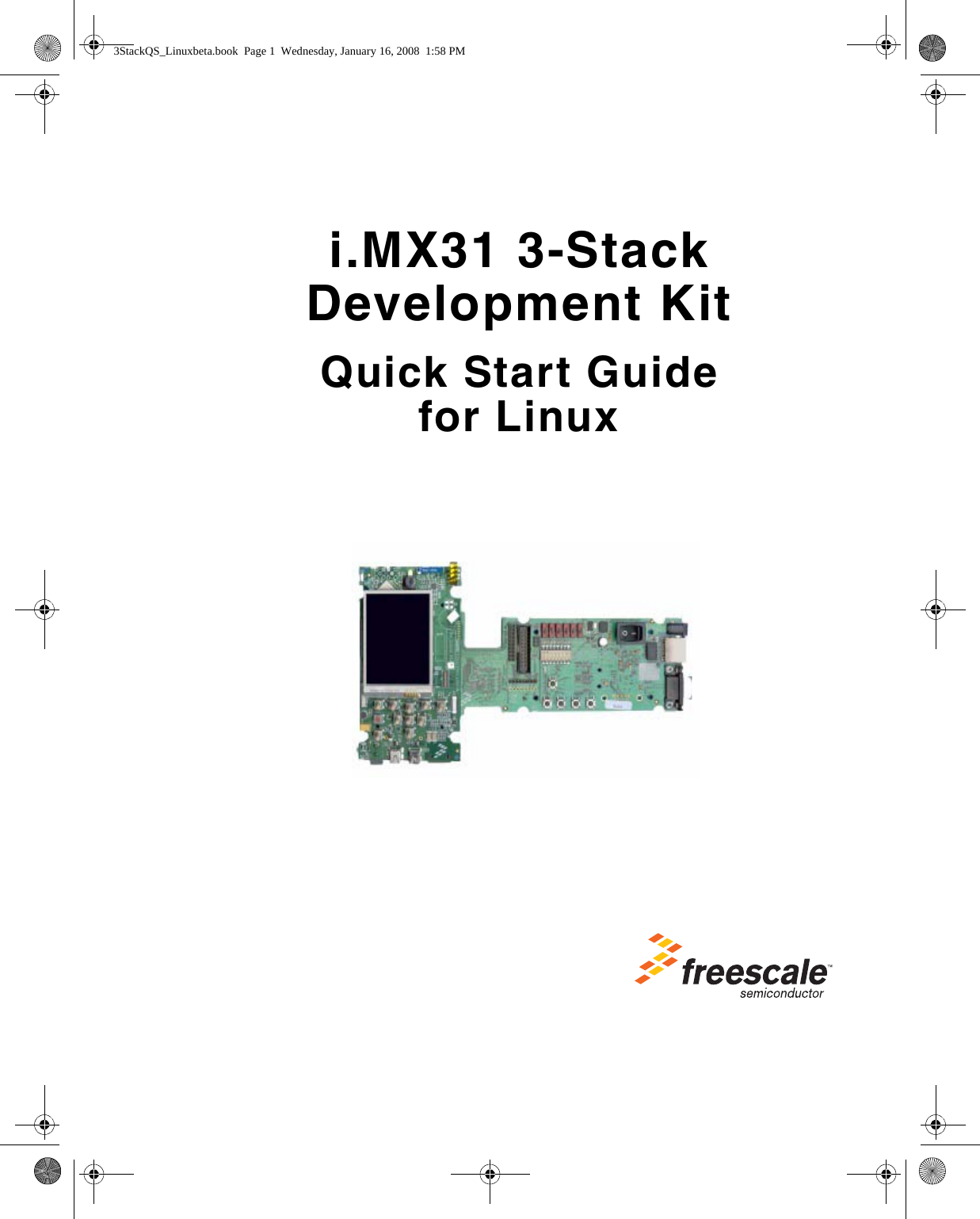 i.MX31 3-Stack Development KitQuick Start Guidefor Linux  3StackQS_Linuxbeta.book  Page 1  Wednesday, January 16, 2008  1:58 PM