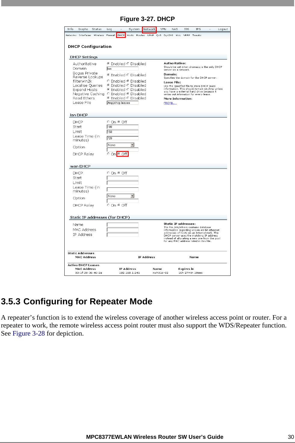                                                          MPC8377EWLAN Wireless Router SW User’s Guide    30 Figure 3-27. DHCP  3.5.3 Configuring for Repeater Mode A repeater’s function is to extend the wireless coverage of another wireless access point or router. For a repeater to work, the remote wireless access point router must also support the WDS/Repeater function. See Figure 3-28 for depiction. 