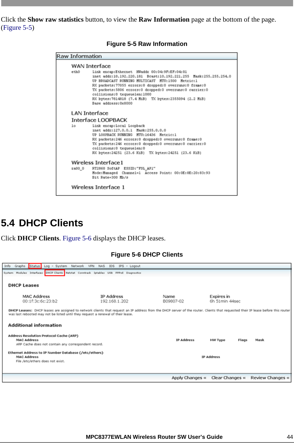                                                          MPC8377EWLAN Wireless Router SW User’s Guide    44 Click the Show raw statistics button, to view the Raw Information page at the bottom of the page. (Figure 5-5) Figure 5-5 Raw Information  5.4 DHCP Clients Click DHCP Clients. Figure 5-6 displays the DHCP leases. Figure 5-6 DHCP Clients  