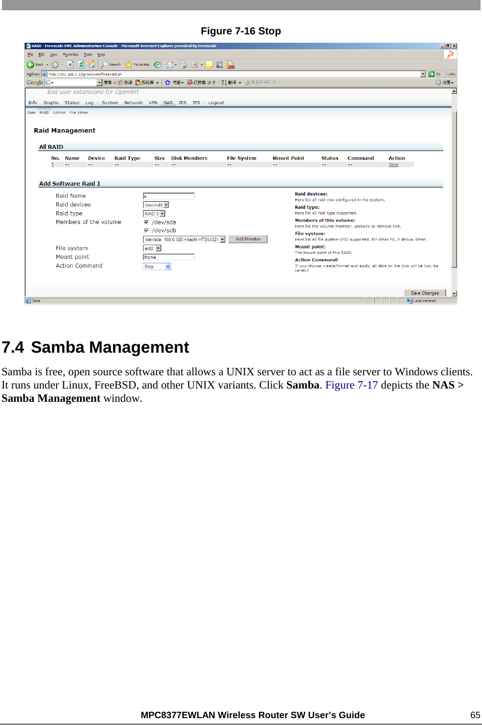                                                          MPC8377EWLAN Wireless Router SW User’s Guide    65 Figure 7-16 Stop  7.4 Samba Management Samba is free, open source software that allows a UNIX server to act as a file server to Windows clients. It runs under Linux, FreeBSD, and other UNIX variants. Click Samba. Figure 7-17 depicts the NAS &gt; Samba Management window. 