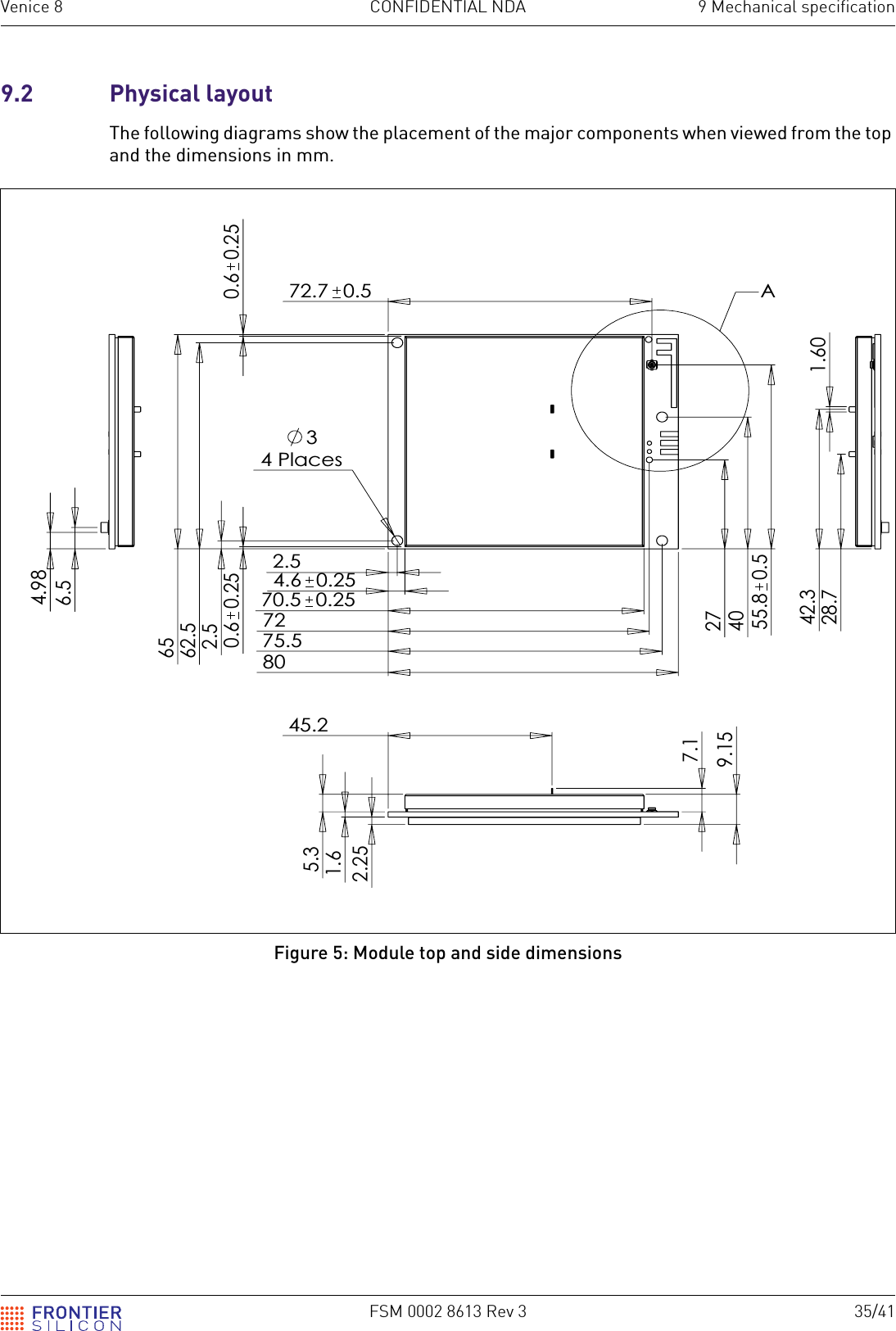 FSM 0002 8613 Rev 3 35/41Venice 8 CONFIDENTIAL NDA 9 Mechanical specification9.2 Physical layoutThe following diagrams show the placement of the major components when viewed from the top and the dimensions in mm.Figure 5: Module top and side dimensions8034 Places4.60.252.57275.5274055.80.572.70.5652.562.50.60.250.60.2570.5 0.25A4.986.51.6028.742.39.152.251.65.37.145.2