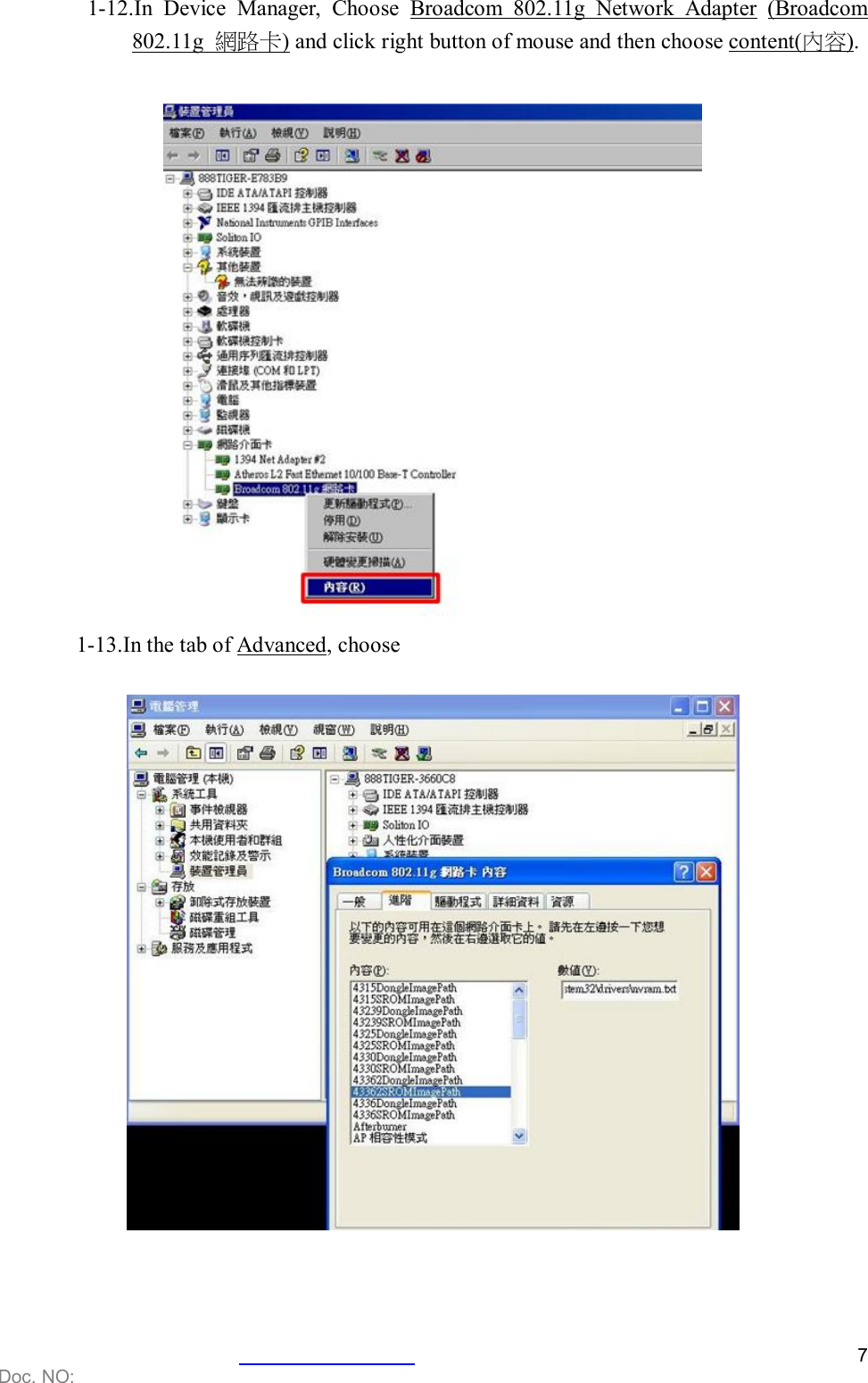    Doc. NO:   7 1-12.In  Device  Manager,  Choose  Broadcom  802.11g  Network  Adapter  (Broadcom 802.11g  網路卡) and click right button of mouse and then choose content(內容).   1-13.In the tab of Advanced, choose       