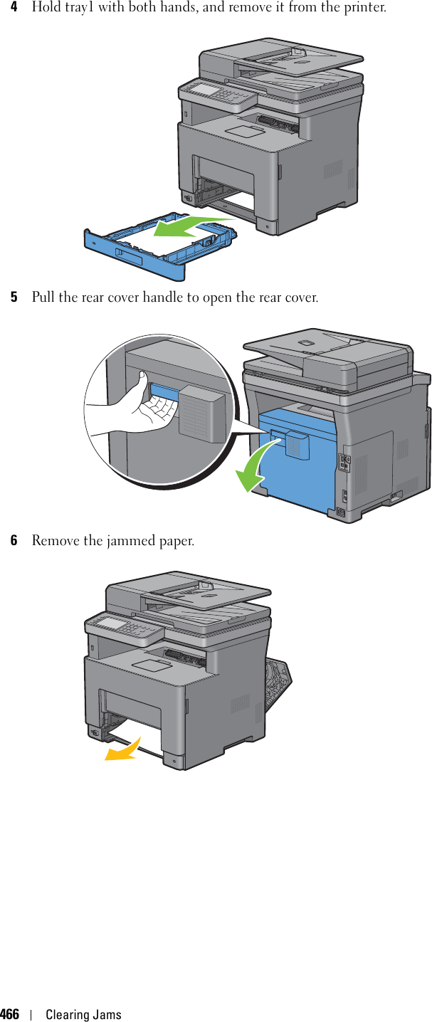 466Clearing Jams4Hold tray1 with both hands, and remove it from the printer.5Pull the rear cover handle to open the rear cover.6Remove the jammed paper.