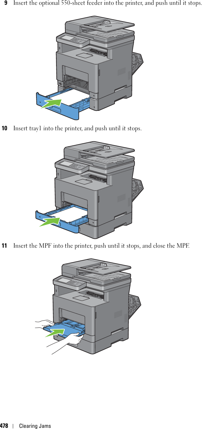 478Clearing Jams9Insert the optional 550-sheet feeder into the printer, and push until it stops.10Insert tray1 into the printer, and push until it stops.11Insert the MPF into the printer, push until it stops, and close the MPF.