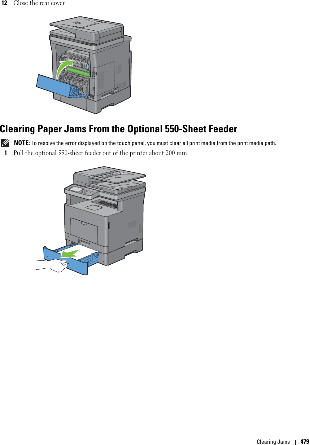 Clearing Jams47912Close the rear cover.Clearing Paper Jams From the Optional 550-Sheet Feeder NOTE: To resolve the error displayed on the touch panel, you must clear all print media from the print media path.1Pull the optional 550-sheet feeder out of the printer about 200 mm. 