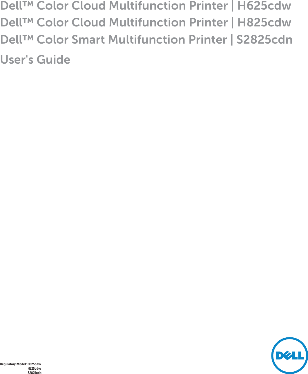 Dell™ Color Cloud Multifunction Printer | H625cdwDell™ Color Cloud Multifunction Printer | H825cdwDell™ Color Smart Multifunction Printer | S2825cdnUser&apos;s GuideRegulatory Model: H625cdwH825cdwS2825cdn