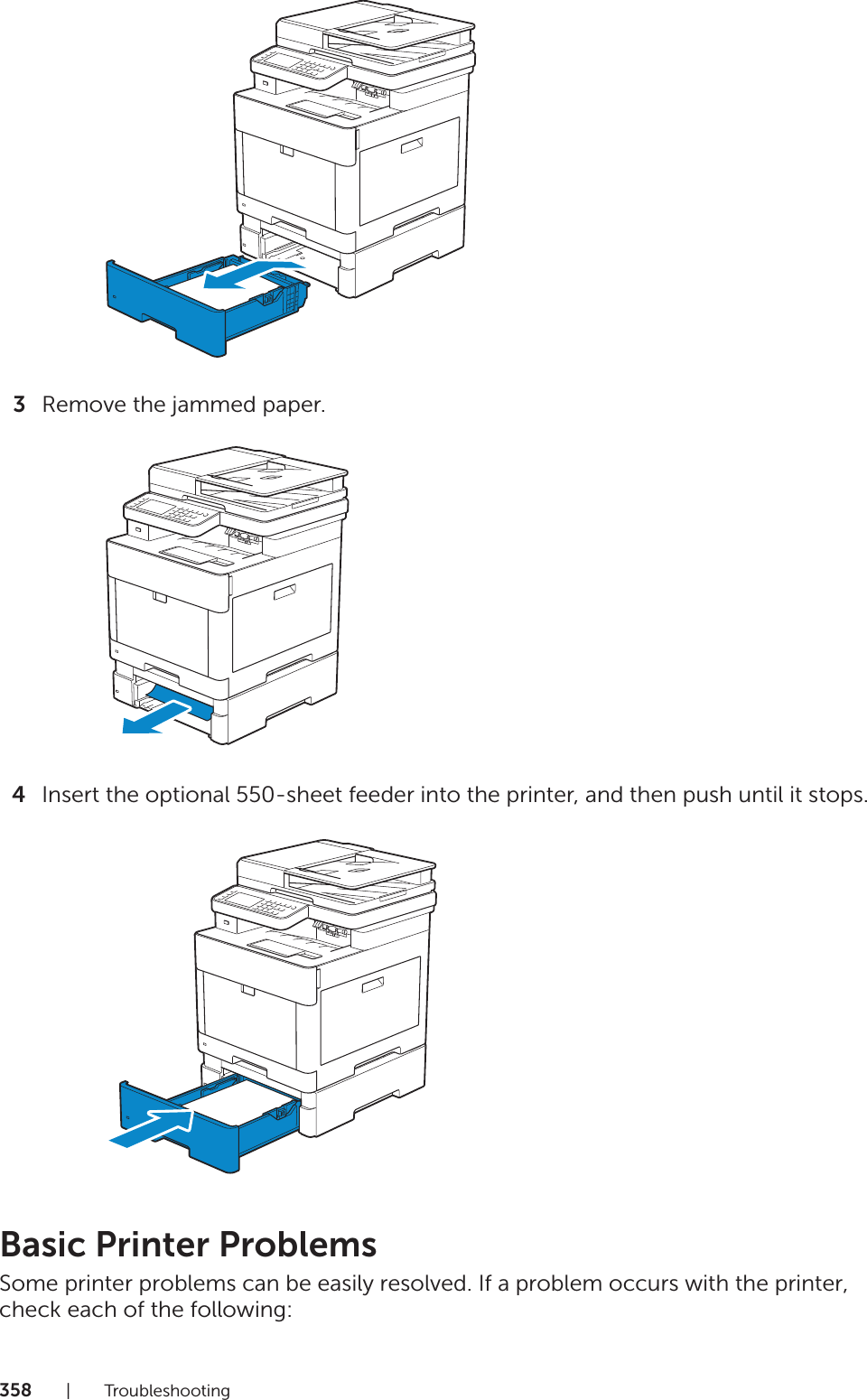 358|Troubleshooting3Remove the jammed paper.4Insert the optional 550-sheet feeder into the printer, and then push until it stops.Basic Printer ProblemsSome printer problems can be easily resolved. If a problem occurs with the printer, check each of the following: