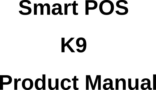                  Smart POS  K9 Product Manual 