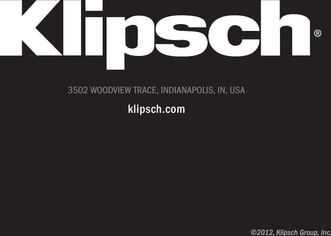 3502 WOODVIEW TRACE, INDIANAPOLIS, IN, USAklipsch.com&copy;2012, Klipsch Group, Inc.