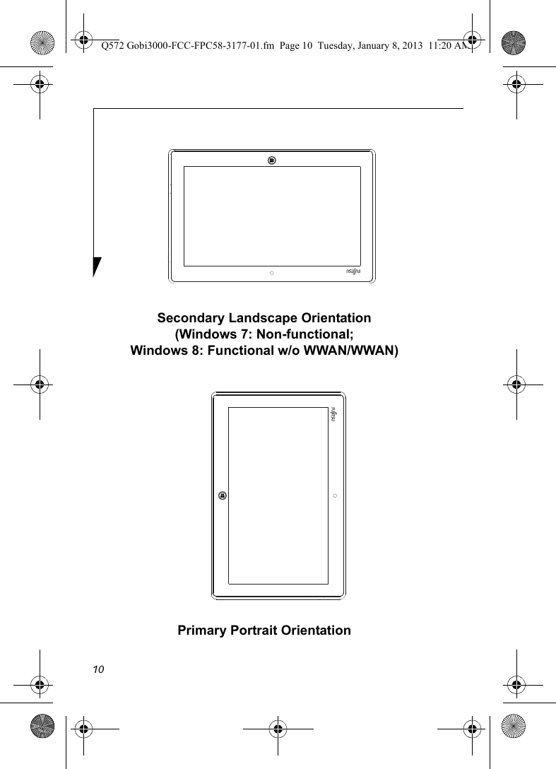 10Secondary Landscape Orientation(Windows 7: Non-functional;Windows 8: Functional w/o WWAN/WWAN)Primary Portrait OrientationQ572 Gobi3000-FCC-FPC58-3177-01.fm  Page 10  Tuesday, January 8, 2013  11:20 AM