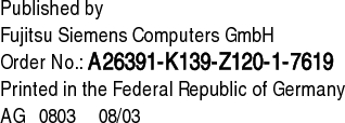     Published byFujitsu Siemens Computers GmbHOrder No.: A26391-K139-Z120-1-7619Printed in the Federal Republic of GermanyAG   0803     08/03