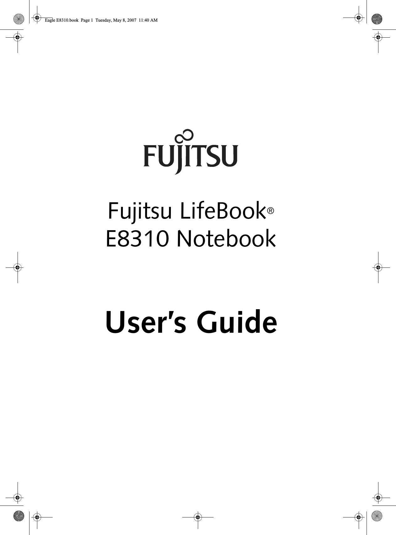 Fujitsu LifeBook®E8310 NotebookUser’s GuideEagle E8310.book  Page 1  Tuesday, May 8, 2007  11:40 AM