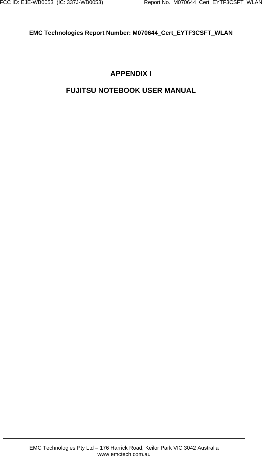 FCC ID: EJE-WB0053  (IC: 337J-WB0053)                           Report No.  M070644_Cert_EYTF3CSFT_WLAN       EMC Technologies Pty Ltd – 176 Harrick Road, Keilor Park VIC 3042 Australia www.emctech.com.au   EMC Technologies Report Number: M070644_Cert_EYTF3CSFT_WLAN     APPENDIX I  FUJITSU NOTEBOOK USER MANUAL  