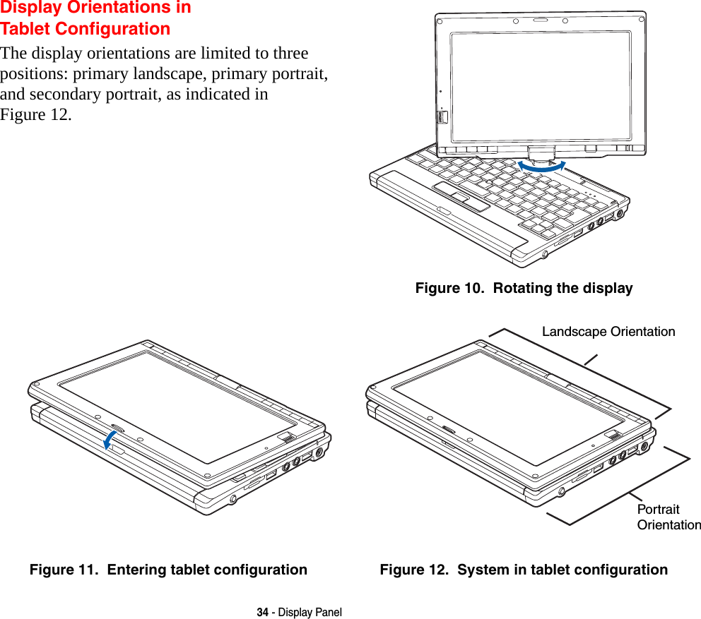 34 - Display PanelDisplay Orientations in  Tablet ConfigurationThe display orientations are limited to three positions: primary landscape, primary portrait, and secondary portrait, as indicated in Figure 12.Figure 10.  Rotating the displayFigure 11.  Entering tablet configuration Figure 12.  System in tablet configurationLandscape OrientationPortrait Orientation
