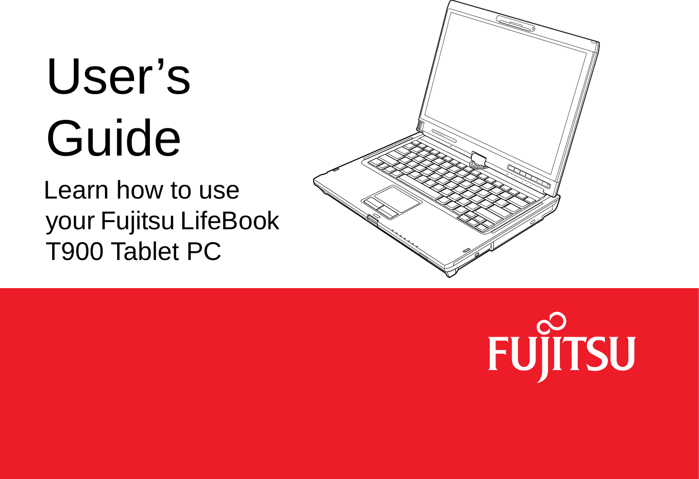  User’s GuideLearn how to use your Fujitsu LifeBook T900 Tablet PC