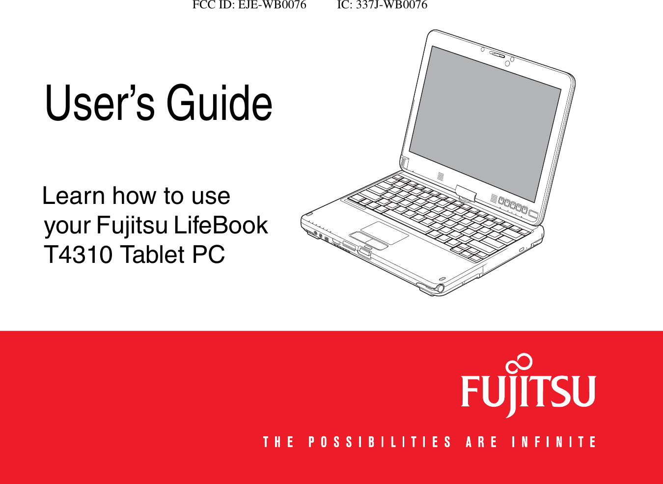                      FCC ID: EJE-WB0076          IC: 337J-WB0076 User’s GuideLearn how to use your Fujitsu LifeBook T410 Tablet PC