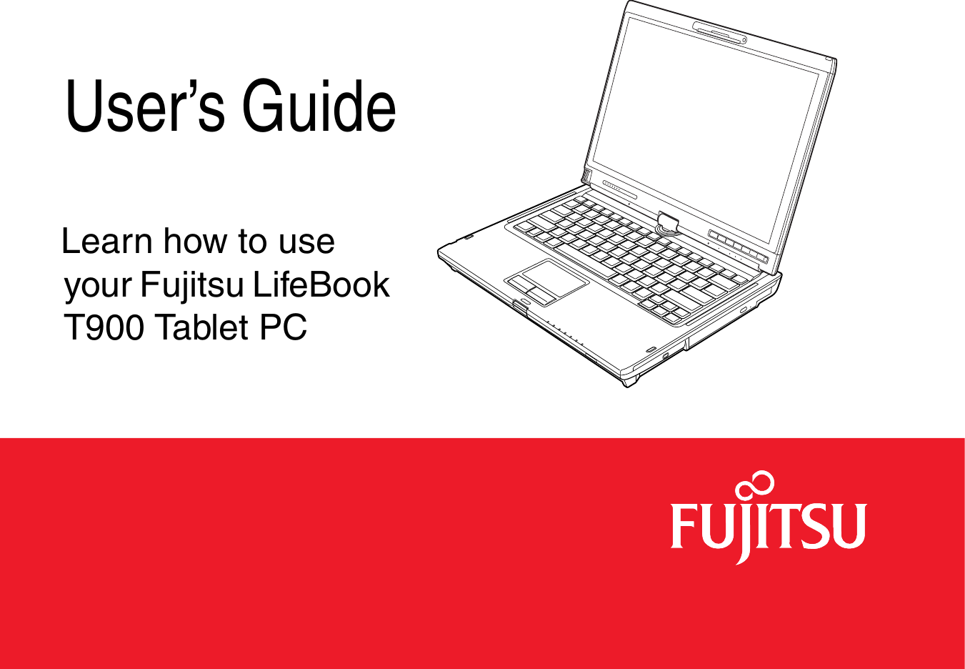  User’s GuideLearn how to use your Fujitsu LifeBook T900 Tablet PC