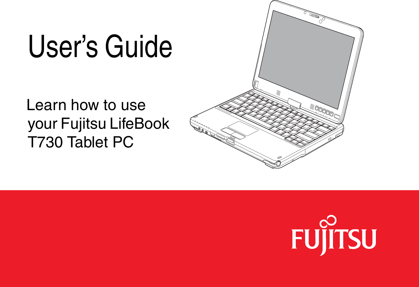 User’s GuideLearn how to use your Fujitsu LifeBook T730 Tablet PC