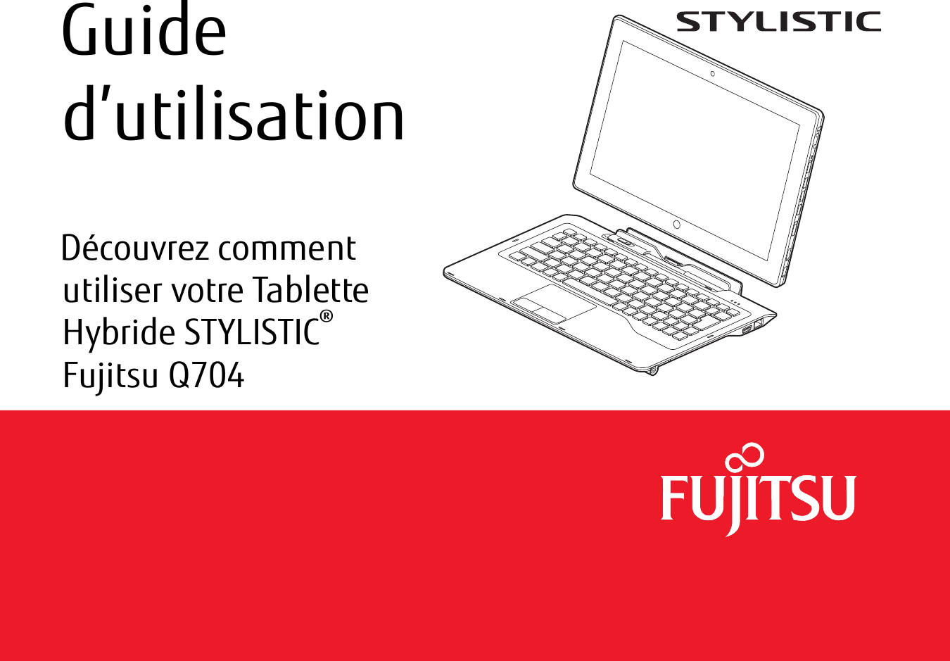  Guide d’utilisationDécouvrez comment utiliser votre Tablette Hybride STYLISTIC® Fujitsu Q704