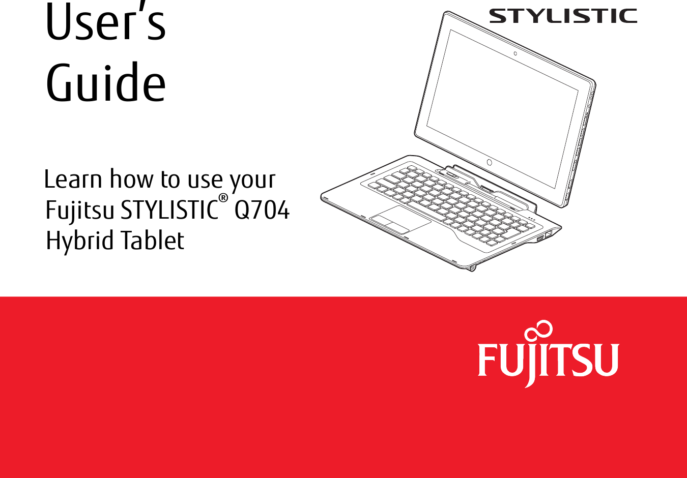  User’s GuideLearn how to use your Fujitsu STYLISTIC® Q704 Hybrid Tablet