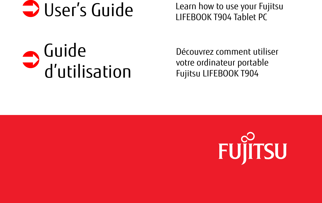  User’s Guide Learn how to use your Fujitsu LIFEBOOK T904 Tablet PCGuide d’utilisationDécouvrez comment utiliser  votre ordinateur portable  Fujitsu LIFEBOOK T904