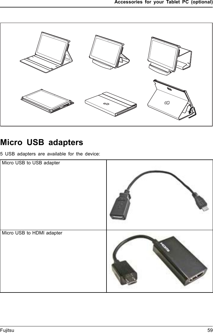 Accessories for your Tablet PC (optional)Micro USB adapters5 USB adapters are available for the device:Micro USB to USB adapterMicro USB to HDMI adapterFujitsu 59