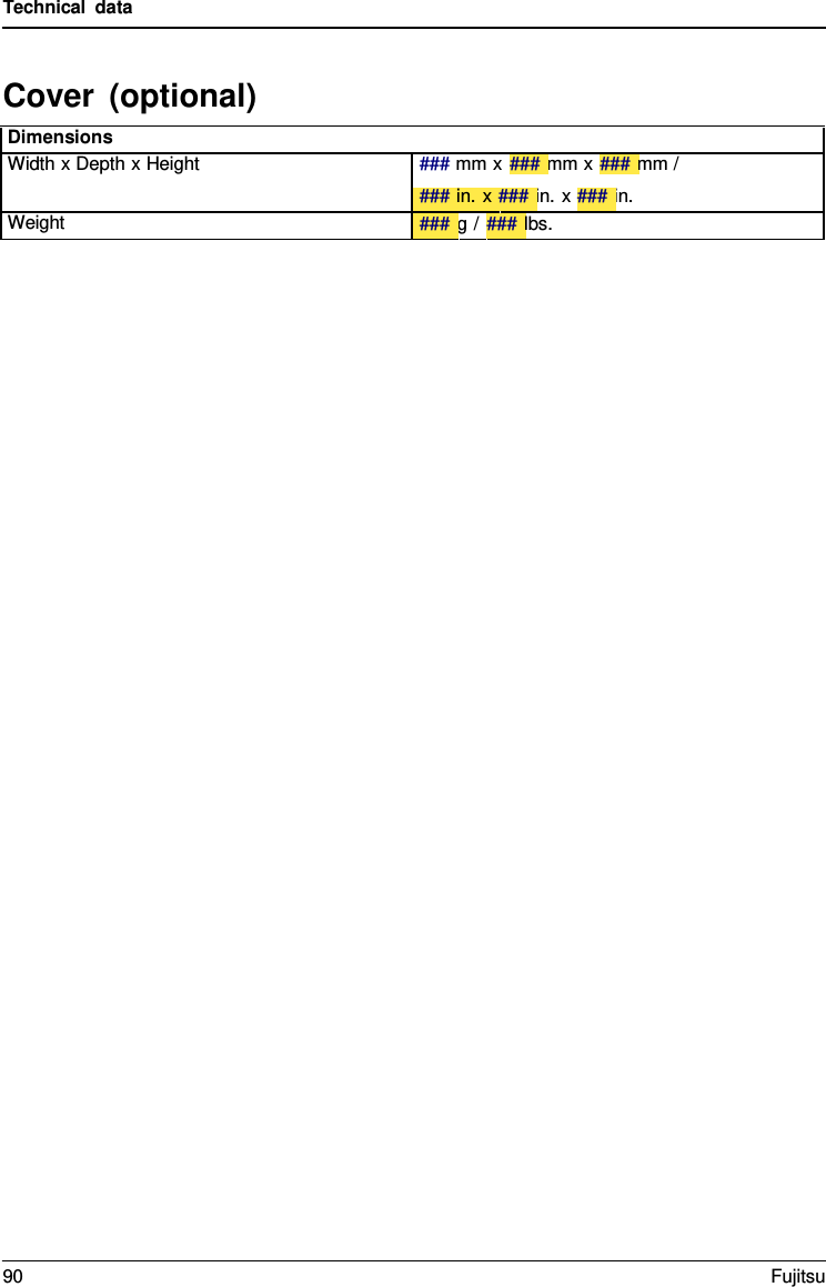 Technical data Cover (optional) Dimensions Width x Depth x Height ### mm x ### mm x ### mm /  ### in. x ### in. x ### in. Weight ### g /  ### lbs. 90 Fujitsu 