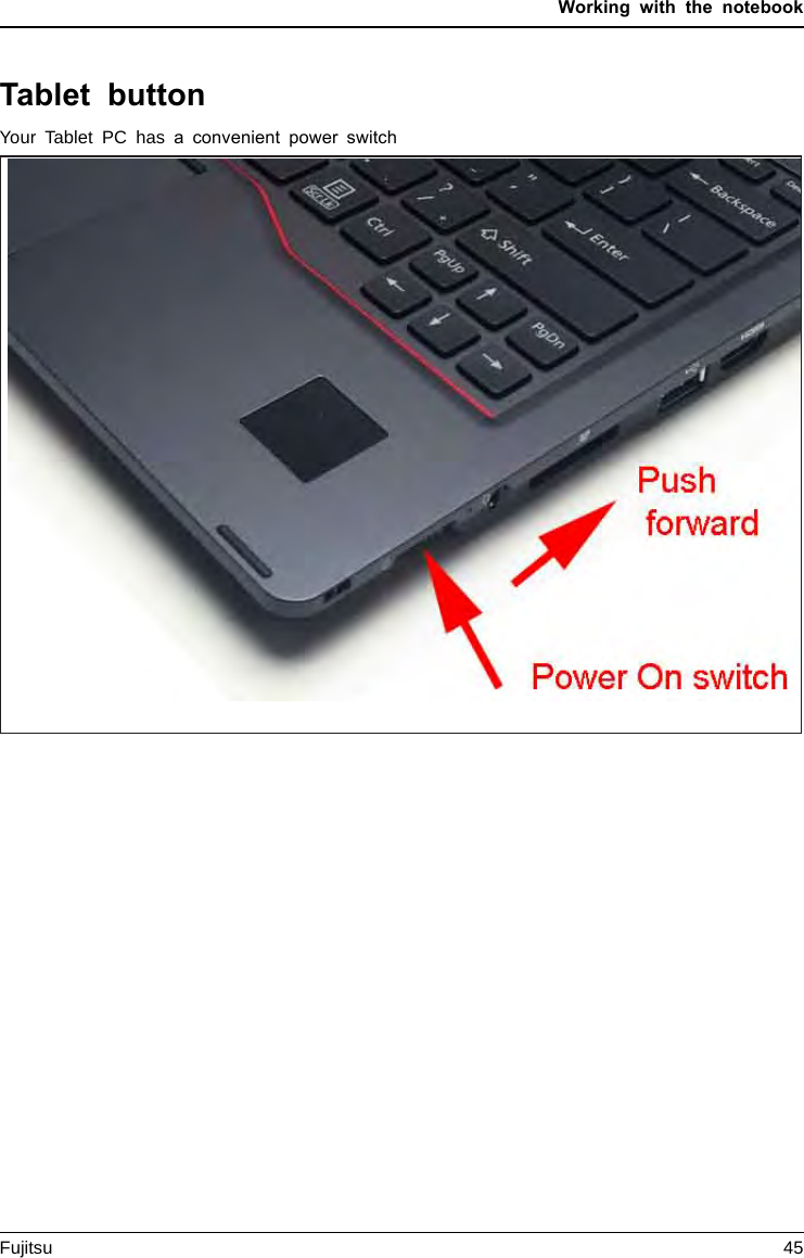 Working with the notebookTablet buttonYour Tablet PC has a convenient power switchFujitsu 45