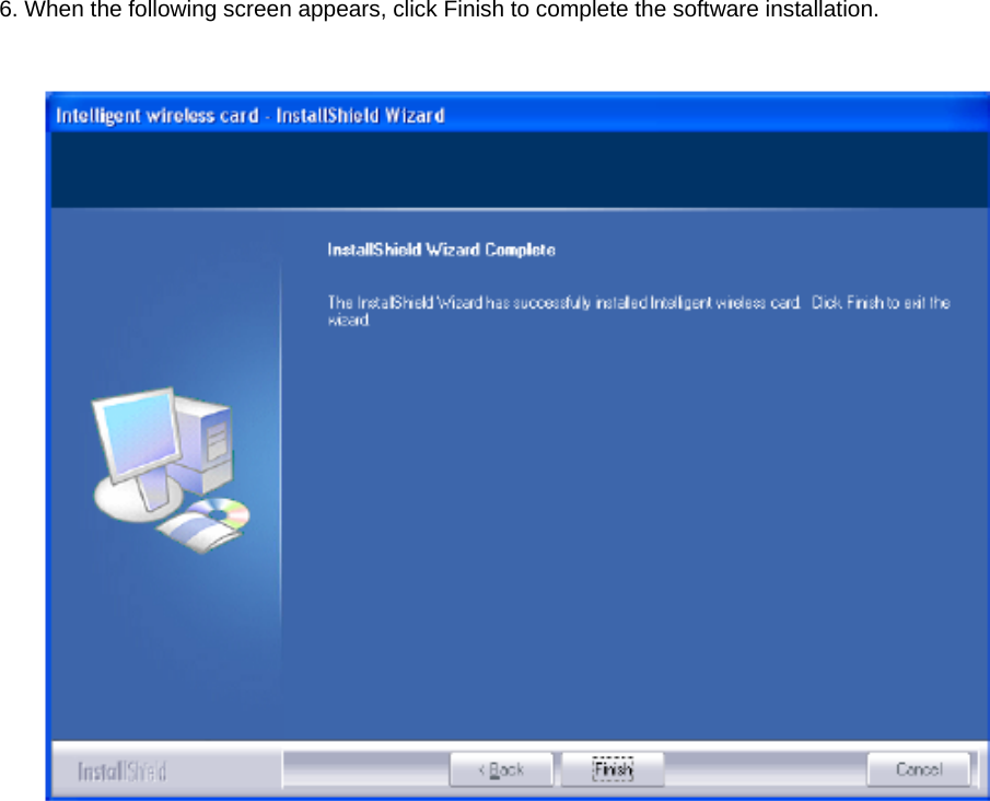   6. When the following screen appears, click Finish to complete the software installation.   