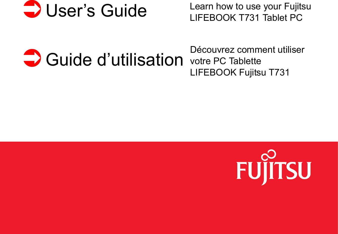  User’s Guide Learn how to use your Fujitsu LIFEBOOK T731 Tablet PCGuide d’utilisation Découvrez comment utiliser votre PC Tablette LIFEBOOK Fujitsu T731