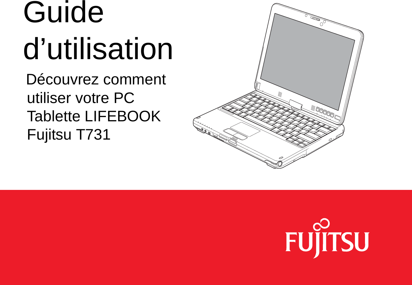 Guide d’utilisationDécouvrez comment utiliser votre PC Tablette LIFEBOOK Fujitsu T731