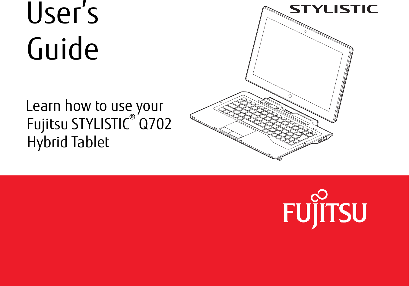  User’s GuideLearn how to use your Fujitsu STYLISTIC® Q702 Hybrid Tablet