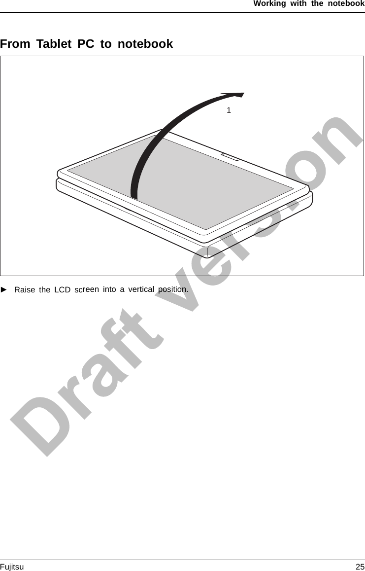 Working with the notebookFrom Tablet PC to notebook1►Raise the LCD screen into a vertical position.Fujitsu 25