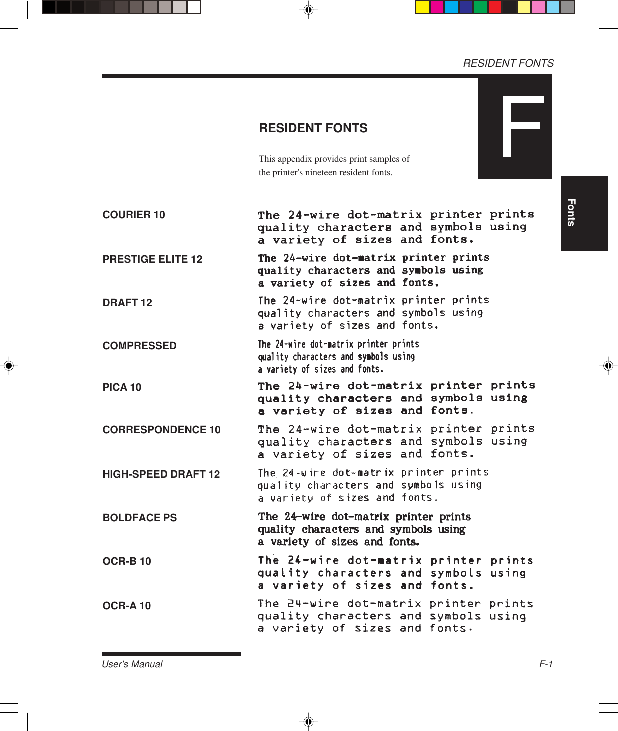 User&apos;s Manual F-1FontsRESIDENT FONTSRESIDENT FONTSThis appendix provides print samples ofthe printer&apos;s nineteen resident fonts.COURIER 10DRAFT 12FPRESTIGE ELITE 12COMPRESSEDPICA 10CORRESPONDENCE 10HIGH-SPEED DRAFT 12BOLDFACE PSOCR-B 10OCR-A 10