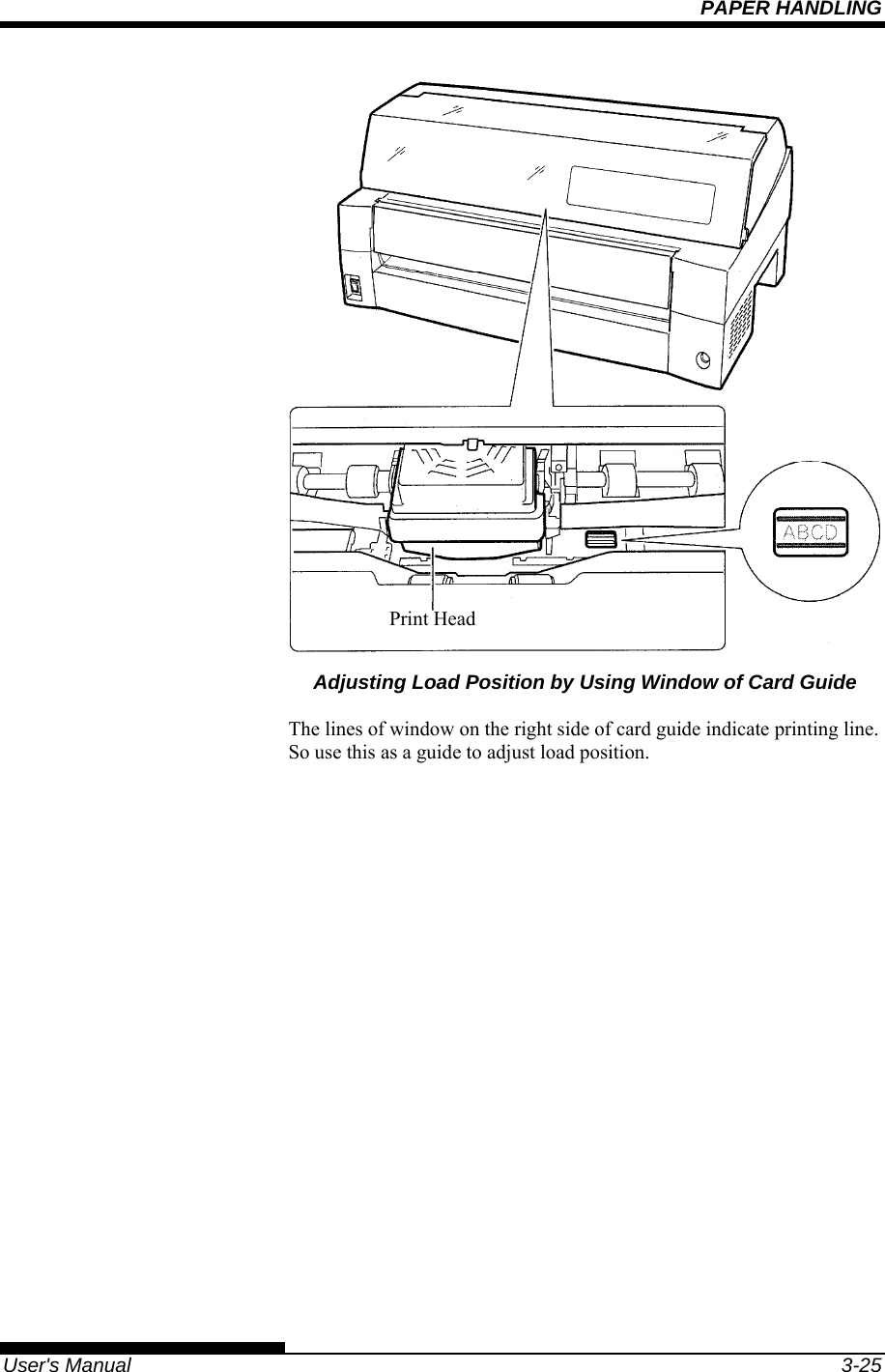 PAPER HANDLING   User&apos;s Manual  3-25  Adjusting Load Position by Using Window of Card Guide  The lines of window on the right side of card guide indicate printing line. So use this as a guide to adjust load position.    Print Head 