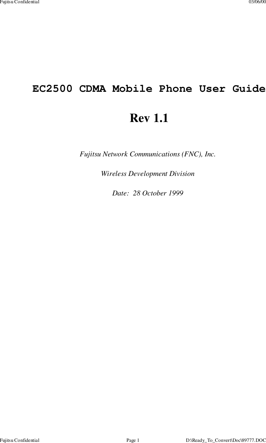 Fujitsu Confidential 03/06/00Fujitsu Confidential Page 1 D:\Ready_To_Convert\Doc\89777.DOCFujitsu Network Communications (FNC), Inc.Wireless Development DivisionDate:  28 October 1999EC2500 CDMA Mobile Phone User GuideRev 1.1