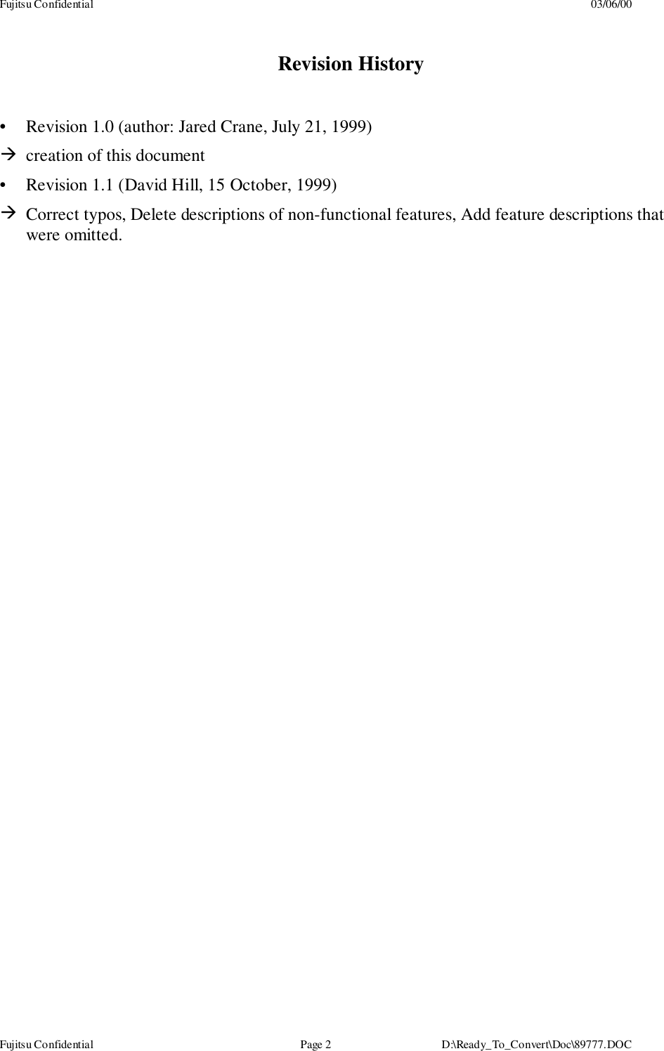 Fujitsu Confidential 03/06/00Fujitsu Confidential Page 2 D:\Ready_To_Convert\Doc\89777.DOCRevision History•  Revision 1.0 (author: Jared Crane, July 21, 1999)! creation of this document•  Revision 1.1 (David Hill, 15 October, 1999)! Correct typos, Delete descriptions of non-functional features, Add feature descriptions thatwere omitted.