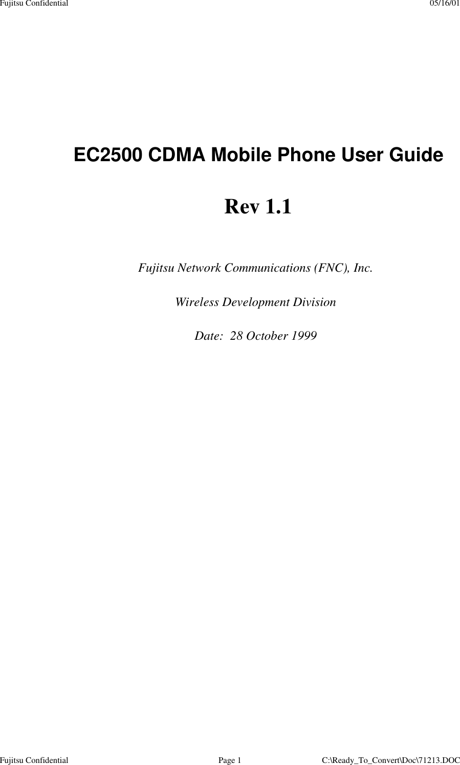 Fujitsu Confidential 05/16/01Fujitsu Confidential Page 1 C:\Ready_To_Convert\Doc\71213.DOCFujitsu Network Communications (FNC), Inc.Wireless Development DivisionDate:  28 October 1999EC2500 CDMA Mobile Phone User GuideRev 1.1