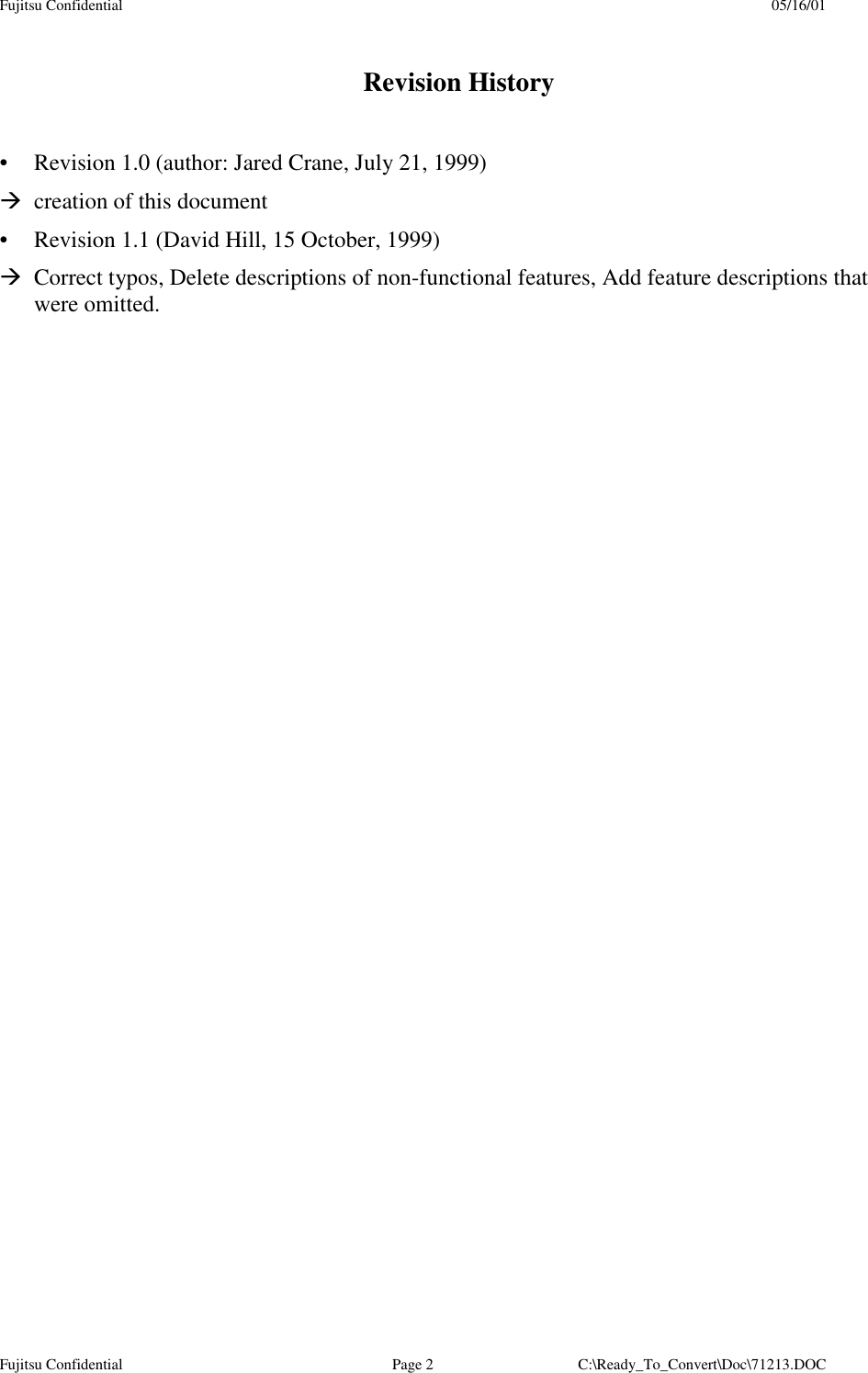 Fujitsu Confidential 05/16/01Fujitsu Confidential Page 2 C:\Ready_To_Convert\Doc\71213.DOCRevision History•  Revision 1.0 (author: Jared Crane, July 21, 1999) creation of this document•  Revision 1.1 (David Hill, 15 October, 1999) Correct typos, Delete descriptions of non-functional features, Add feature descriptions thatwere omitted.