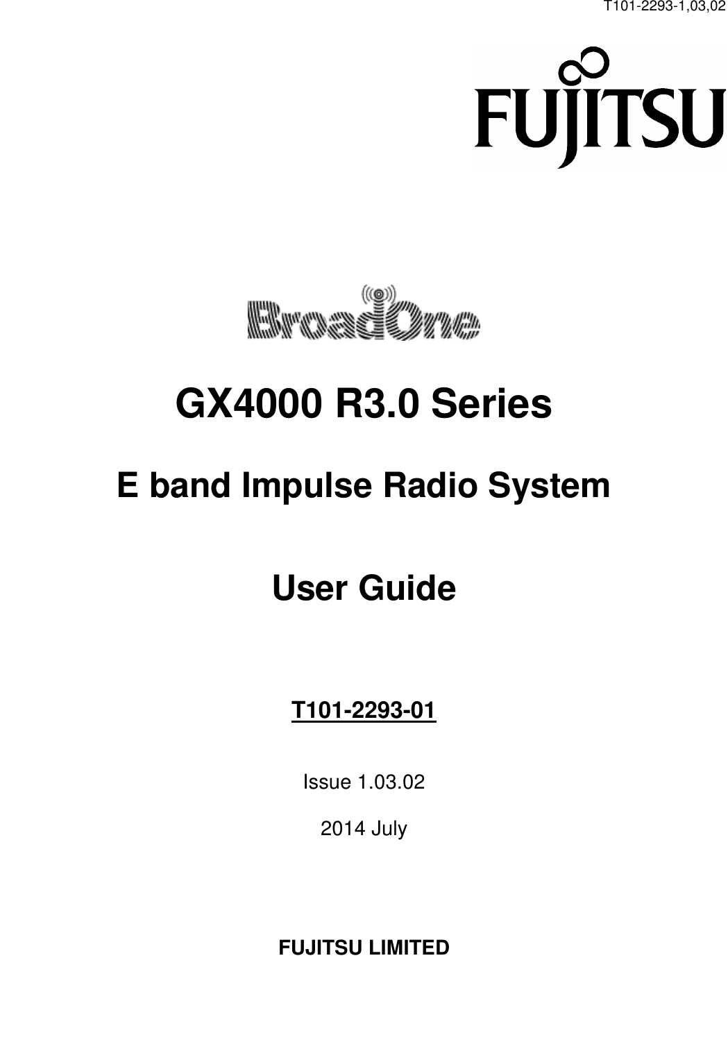    T101-2293-1,03,02                                                        GX4000 R3.0 Series  E band Impulse Radio System    User Guide      T101-2293-01   Issue 1.03.02  2014 July     FUJITSU LIMITED   